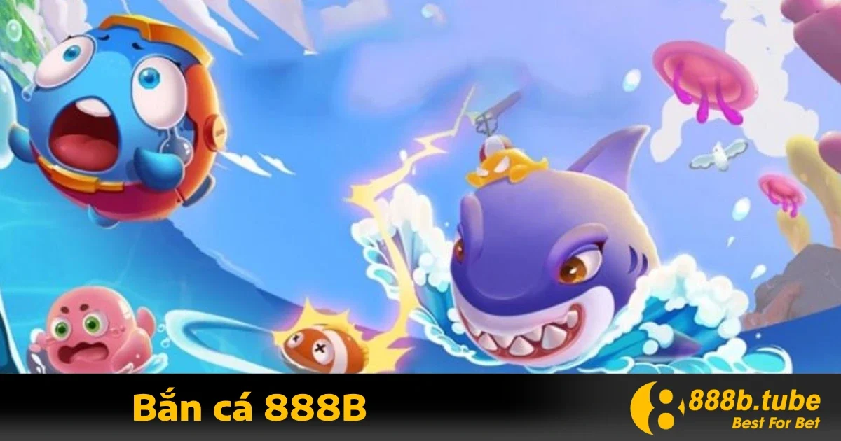 Bắn cá 888b 1 Tại sao nên chơi Bắn cá 888B?