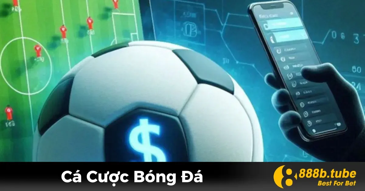 Cá Cược Bóng Đá – Cách Chơi Và Kinh Nghiệm Tại 888B 2 Cá Cược Bóng Đá Là Gì? Các Loại Kèo Phổ Biến