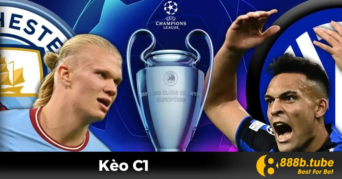 Kèo C1 Là Gì? Cách Đặt Cược Champions League Tại 888B 2 Kèo C1 Là Gì? Các Loại Kèo Phổ Biến