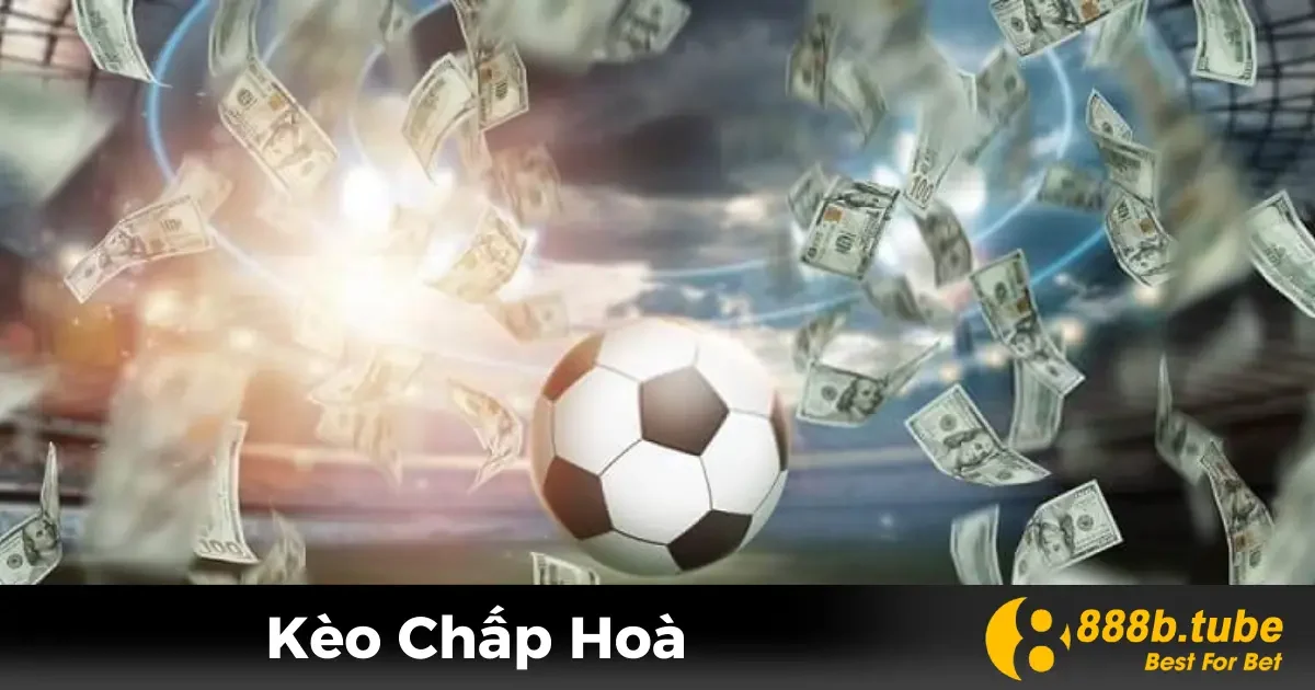 Kèo Chấp Hòa Là Gì? Hướng Dẫn Cược Chính Xác Tại 888B 2 Kèo Chấp Hòa Là Gì? Quy Tắc Cơ Bản
