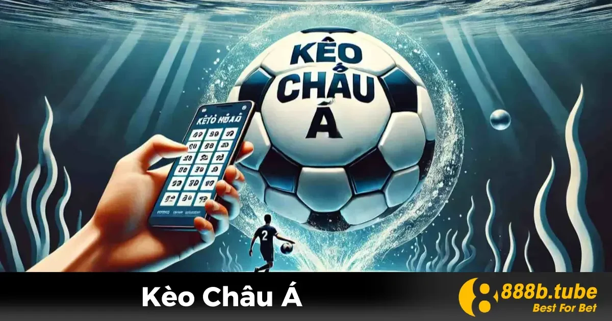 Kèo Châu Á Là Gì? Cách Đặt Cược Hiệu Quả Tại Nhà Cái 888B 2 Kèo Châu Á Là Gì? Tổng Quan Cơ Bản