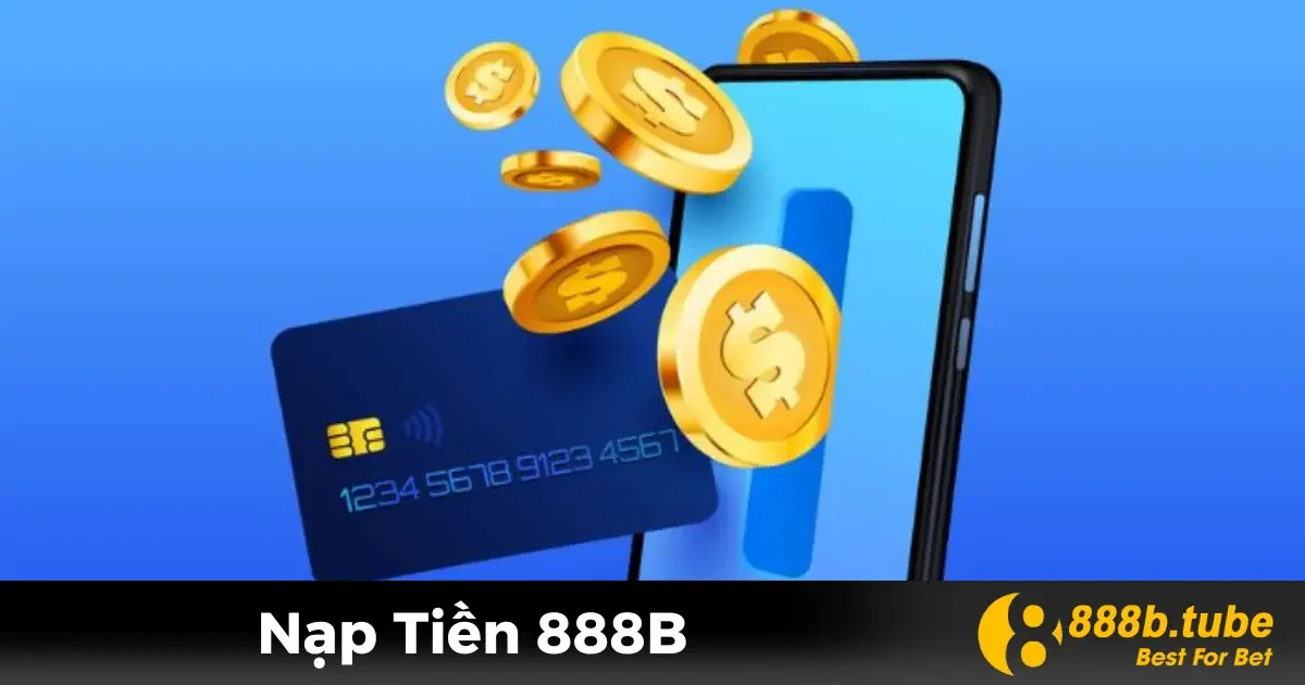Nạp Tiền 888B - Giao Dịch Nhanh Với Phương Thức Đa Dạng 1 Hướng dẫn nạp tiền vào tài khoản 888B an toàn và nhanh chóng