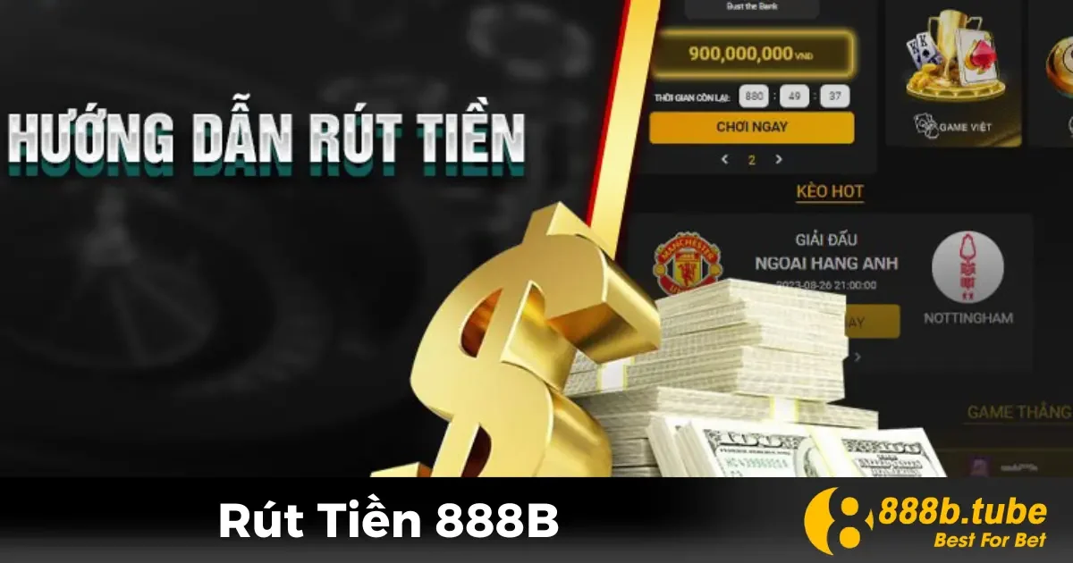 Rút Tiền 888B - Nhận Thưởng Nhanh Chóng, Không Lo Lắng 1 Hướng dẫn rút tiền từ tài khoản 888B một cách chi tiết