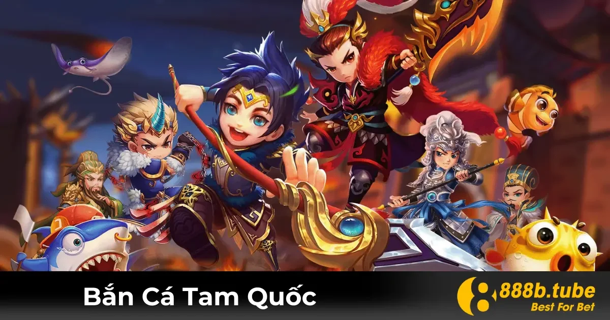 Bắn Cá Tam Quốc – Trải Nghiệm Game Đổi Thưởng Tại 888B 2 Bắn Cá Tam Quốc Là Gì? Ý Nghĩa Và Cách Chơi