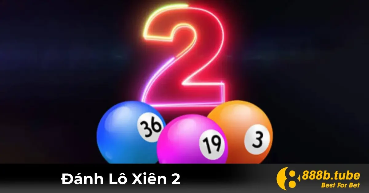 Đánh Lô Xiên 2 Là Gì? Làm Thế Nào Để Đặt Cược Tại 888B? 2 Định Nghĩa Lô Xiên 2: Cách Chơi Cơ Bản