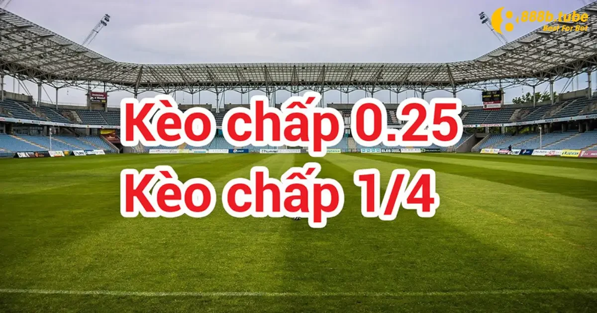 Kèo Chấp 0.25 Là Gì? Hướng Dẫn Chơi Kèo 1/4 Tại 888B 2 Kèo chấp 0.25 vẫn được nhiều người chơi mới nghi vấn về cách chơi
