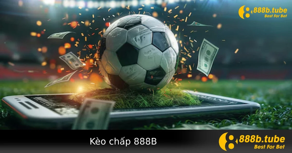 Kèo Chấp Là gì? Hướng Dẫn Đọc Kèo Chuẩn Châu Á Tại 888B