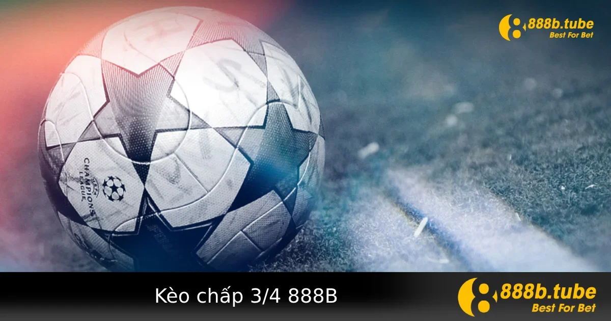Kèo Chấp 3/4 Tại 888B – Kèo Dễ Lãi Nếu Biết Chọn Đúng Trận