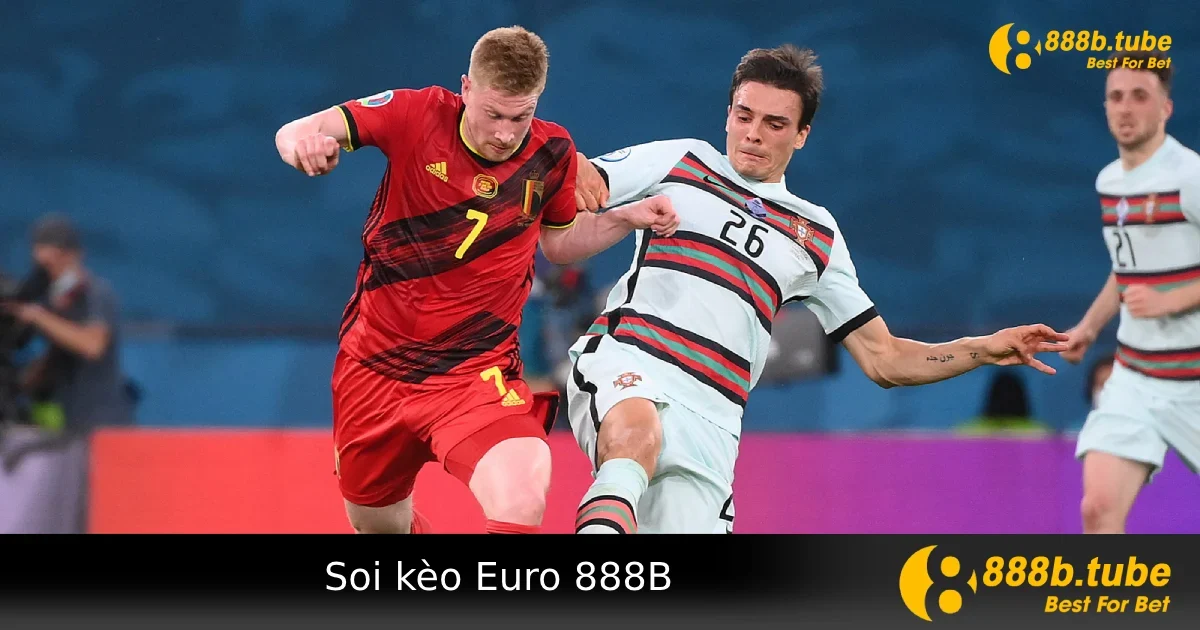 Soi Kèo Euro Cùng 888B – Sân Chơi Quốc Tế Nhiều Kèo Hấp Dẫn